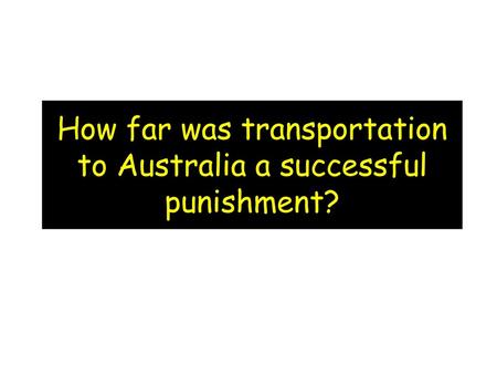 How far was transportation to Australia a successful punishment?