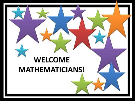 WELCOME MATHEMATICIANS!