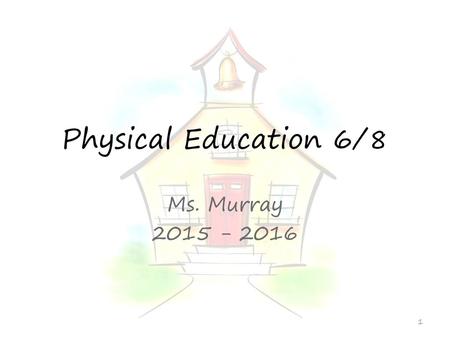 Physical Education 6/8 Ms. Murray 2015 - 2016.