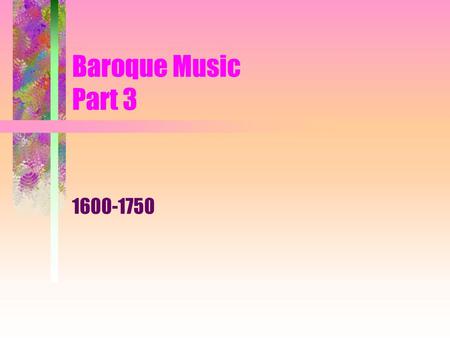 Baroque Music Part 3 1600-1750.