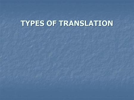 TYPES OF TRANSLATION.