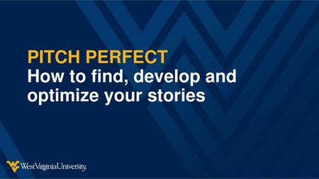 PITCH PERFECT How to find, develop and optimize your stories