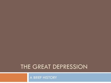 THE GREAT DEPRESSION A BRIEF HISTORY.