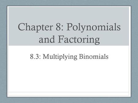 Chapter 8: Polynomials and Factoring