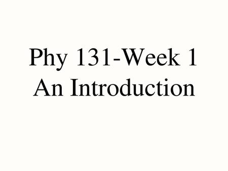 Phy 131-Week 1 An Introduction