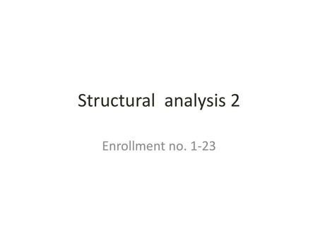 Structural analysis 2 Enrollment no. 1-23.