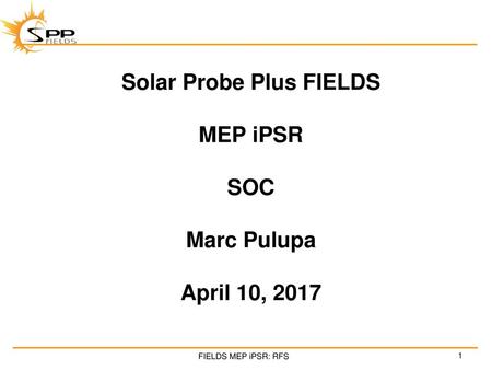 Solar Probe Plus FIELDS MEP iPSR SOC Marc Pulupa April 10, 2017