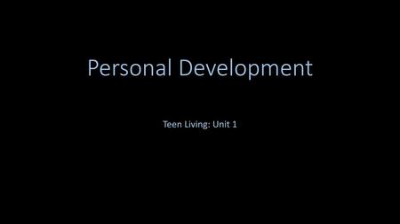 Personal Development Teen Living: Unit 1.