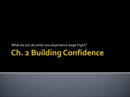 Ch. 2 Building Confidence