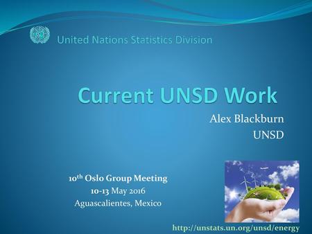 Current UNSD Work United Nations Statistics Division Alex Blackburn