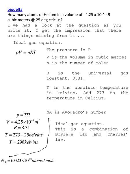 Biodelta How many atoms of Helium in a volume of : 4.25 x 10 ^ - 9 cubic meters @ 25 deg celcius? I’ve had a look at the question as you write it. I get.