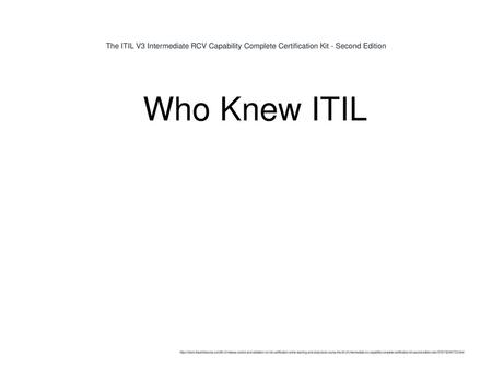 The ITIL V3 Intermediate RCV Capability Complete Certification Kit - Second Edition Who Knew ITIL https://store.theartofservice.com/itil-v3-release-control-and-validation-rcv-full-certification-online-learning-and-study-book-course-the-itil-v3-intermediat