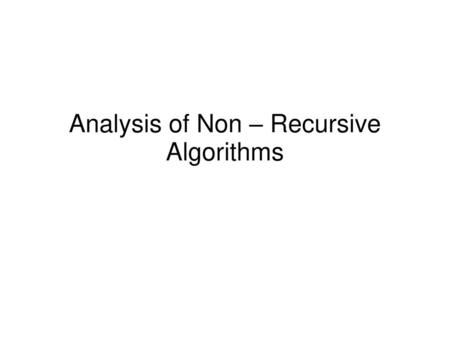 Analysis of Non – Recursive Algorithms