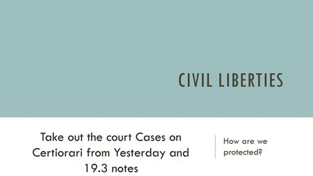 Take out the court Cases on Certiorari from Yesterday and 19.3 notes