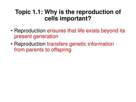 Topic 1.1: Why is the reproduction of cells important?