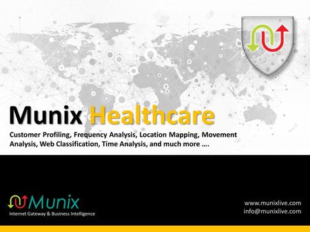 Munix Healthcare Customer Profiling, Frequency Analysis, Location Mapping, Movement Analysis, Web Classification, Time Analysis, and much more …. Internet.