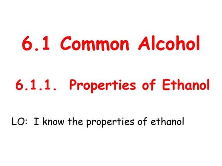 6.1 Common Alcohol Properties of Ethanol