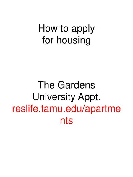 How to apply for housing The Gardens University Appt. reslife. tamu