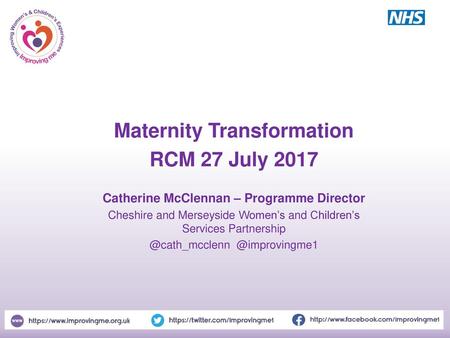 Maternity Transformation Catherine McClennan – Programme Director