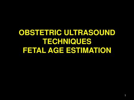 OBSTETRIC ULTRASOUND TECHNIQUES FETAL AGE ESTIMATION