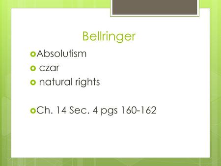 Bellringer Absolutism czar natural rights Ch. 14 Sec. 4 pgs 160-162.