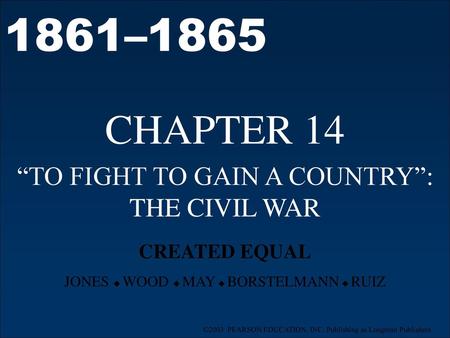 CHAPTER 14 “TO FIGHT TO GAIN A COUNTRY”: THE CIVIL WAR