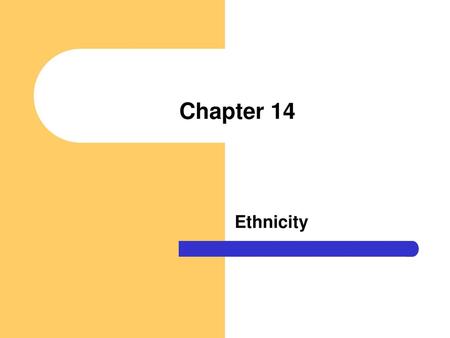 Chapter 14 Ethnicity.