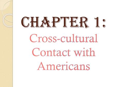 CHAPTER 1: Cross-cultural Contact with Americans