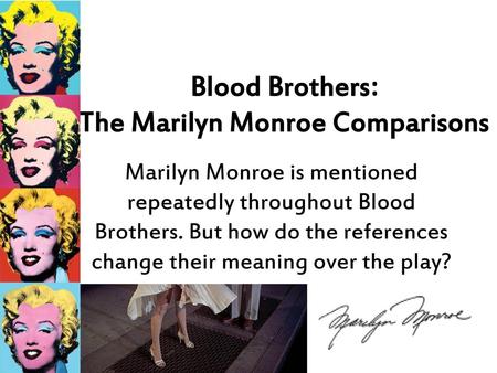 Blood Brothers: The Marilyn Monroe Comparisons