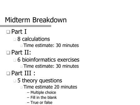 Midterm Breakdown Part I Part II: Part III : 8 calculations