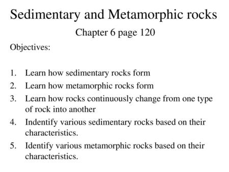 Sedimentary and Metamorphic rocks Chapter 6 page 120