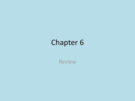 Chapter 6 Review.