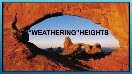 “WEATHERING”HEIGHTS.