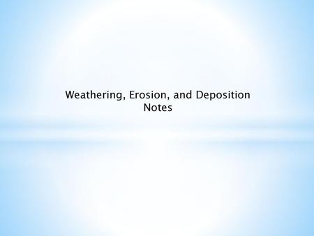 Weathering, Erosion, and Deposition