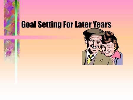 Goal Setting For Later Years