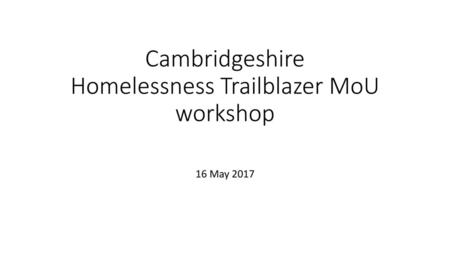 Cambridgeshire Homelessness Trailblazer MoU workshop