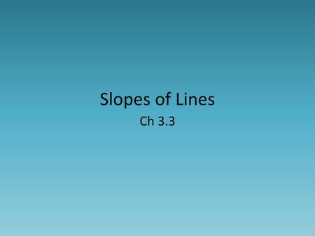 Slopes of Lines Ch 3.3.