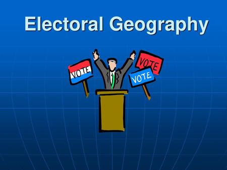 Electoral Geography.