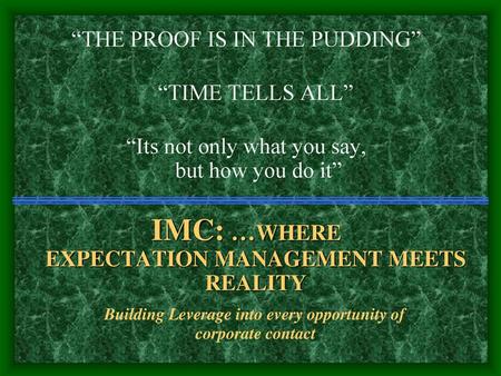 IMC: …WHERE EXPECTATION MANAGEMENT MEETS REALITY