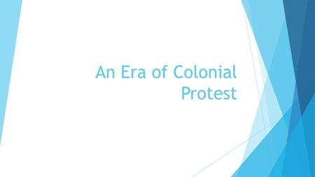 An Era of Colonial Protest