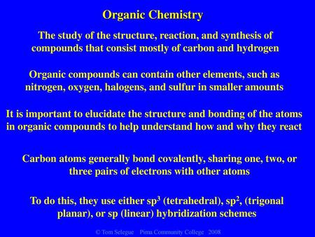 Organic Chemistry The study of the structure, reaction, and synthesis of compounds that consist mostly of carbon and hydrogen Organic compounds can contain.