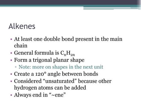 Alkenes At least one double bond present in the main chain