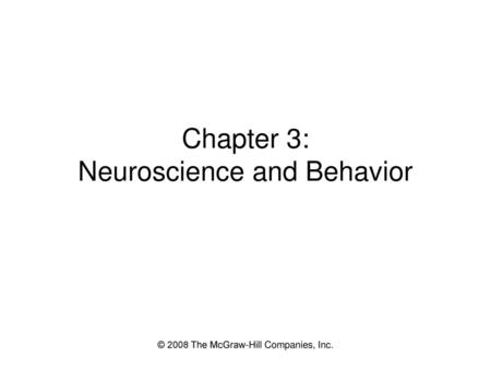 Chapter 3: Neuroscience and Behavior