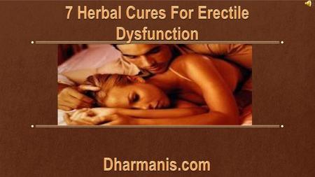 7 Herbal Cures For Erectile Dysfunction