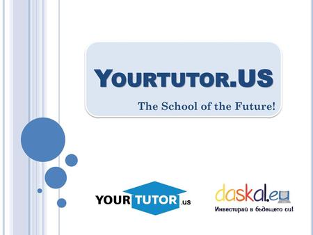 Yourtutor.US The School of the Future!.