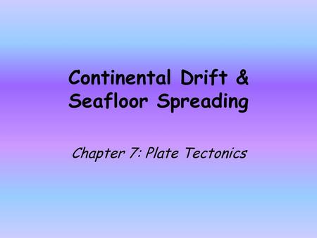 Continental Drift & Seafloor Spreading