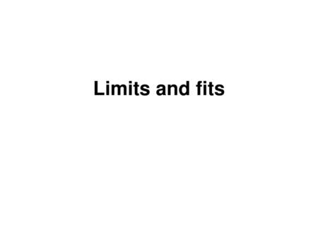 Limits and fits.