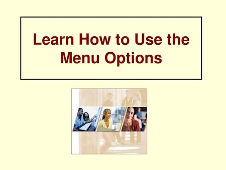 Learn How to Use the Menu Options