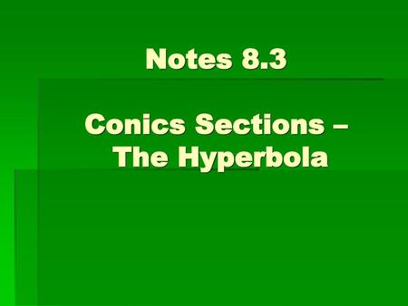 Notes 8.3 Conics Sections – The Hyperbola