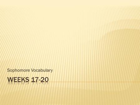 Sophomore Vocabulary Weeks 17-20.